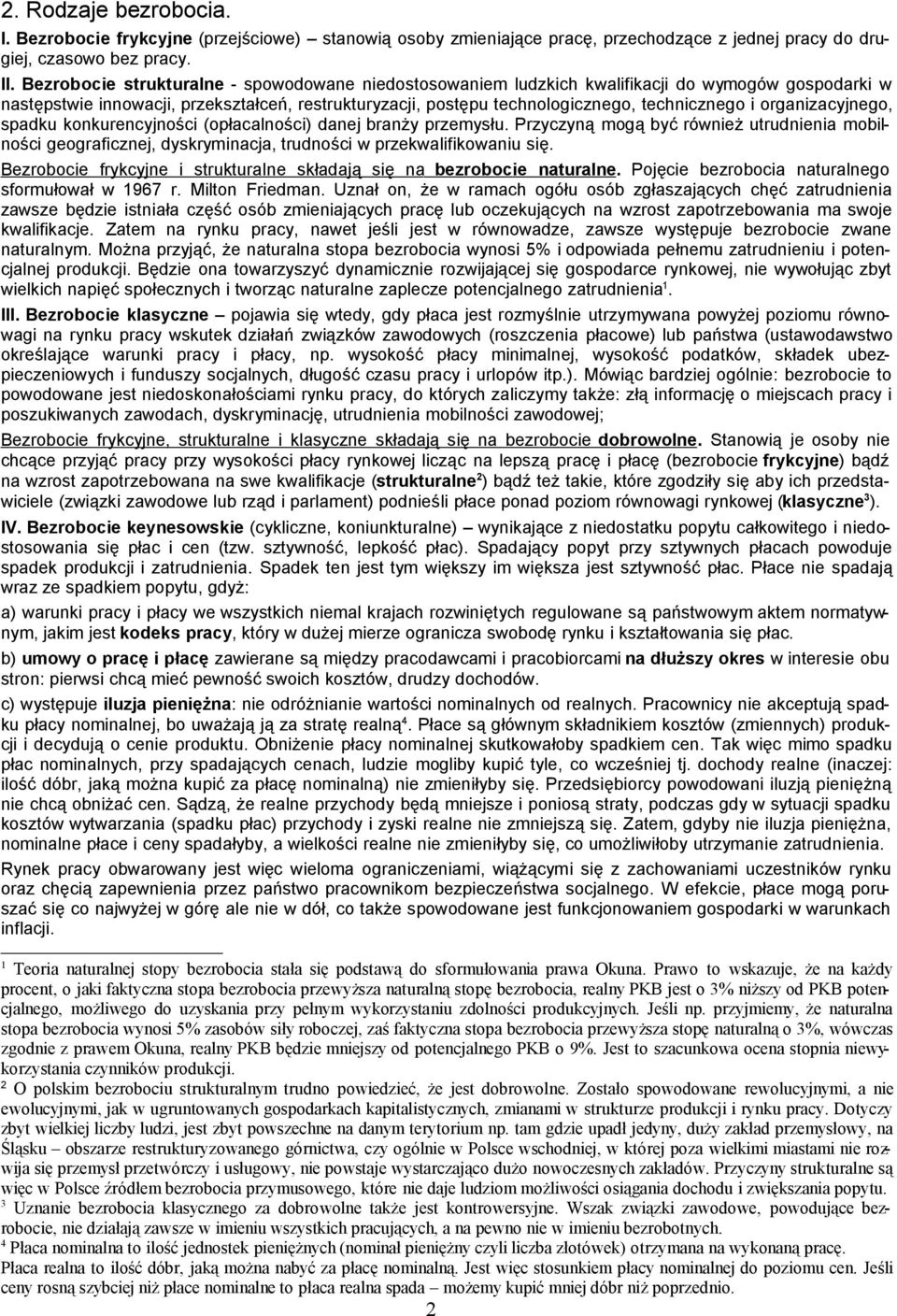 organizacyjnego, spadku konkurencyjności (opłacalności) danej branży przemysłu. Przyczyną mogą być również utrudnienia mobilności geograficznej, dyskryminacja, trudności w przekwalifikowaniu się.