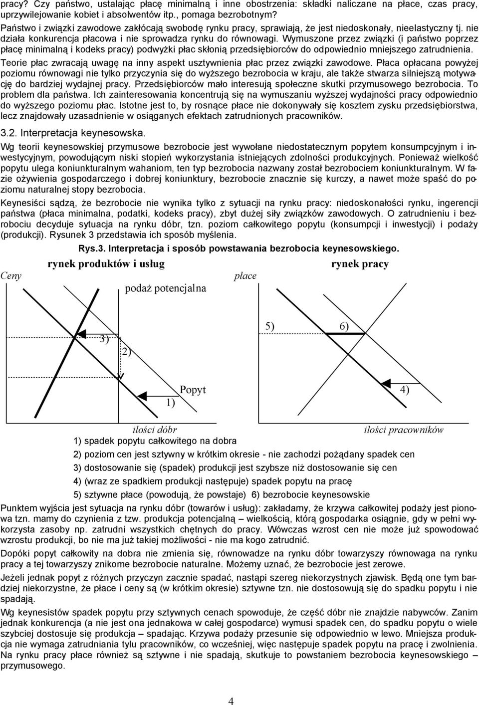 Wymuszone przez związki (i państwo poprzez płacę minimalną i kodeks pracy) podwyżki płac skłonią przedsiębiorców do odpowiednio mniejszego zatrudnienia.