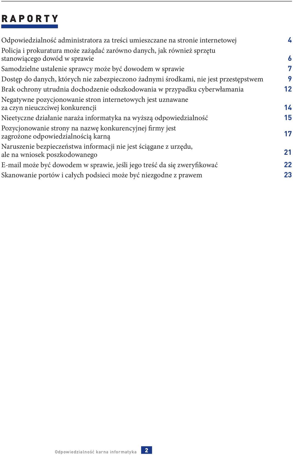 przypadku cyberwłamania 12 Negatywne pozycjonowanie stron internetowych jest uznawane za czyn nieuczciwej konkurencji 14 Nieetyczne działanie naraża informatyka na wyższą odpowiedzialność 15