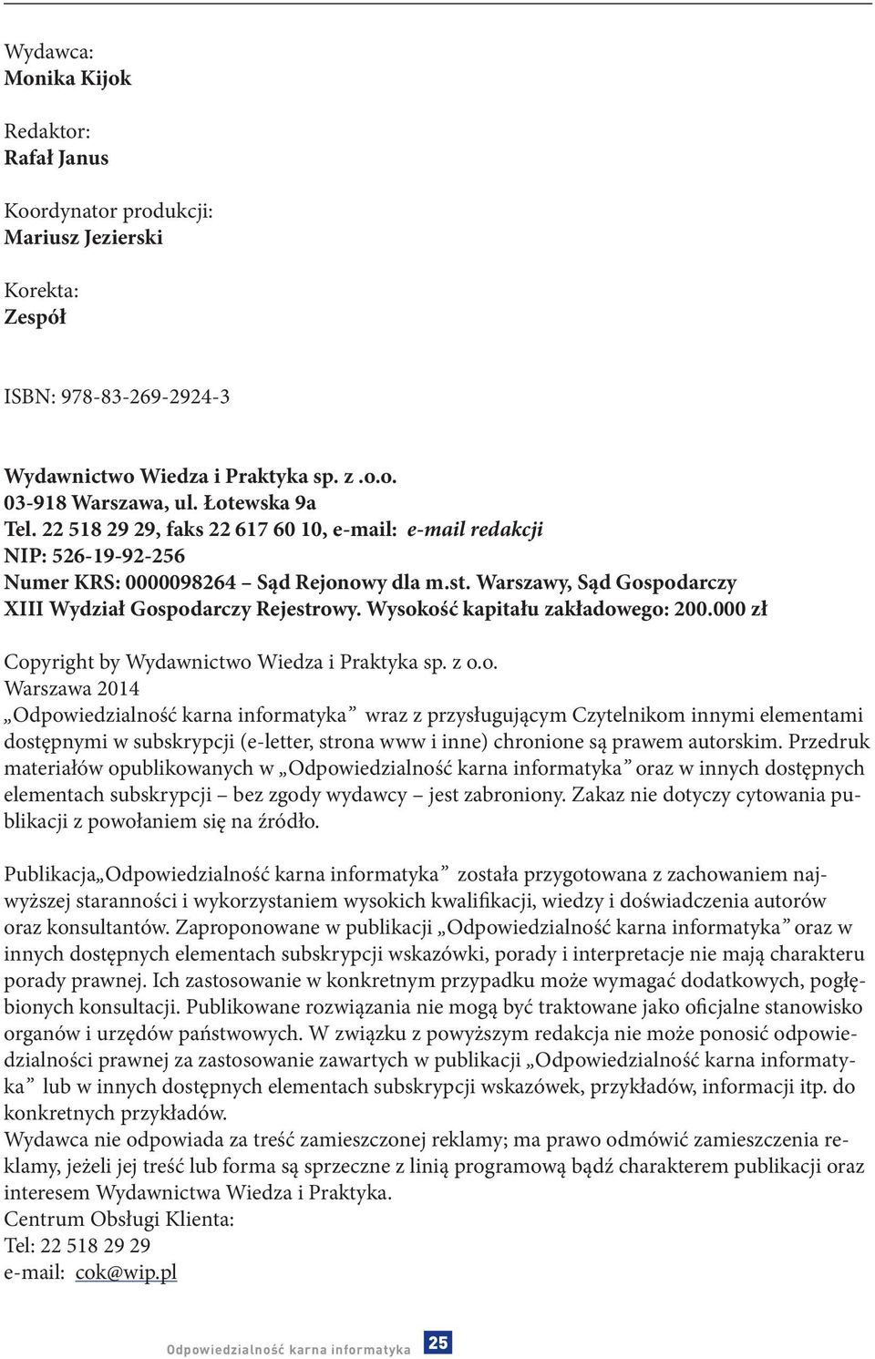 Wysokość kapitału zakładowego: 200.000 zł Copyright by Wydawnictwo Wiedza i Praktyka sp. z o.o. Warszawa 2014 wraz z przysługującym Czytelnikom innymi elementami dostępnymi w subskrypcji (e-letter, strona www i inne) chronione są prawem autorskim.