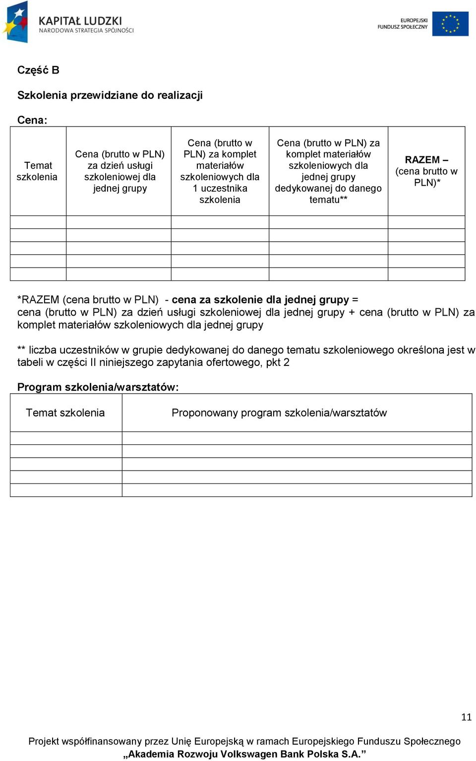 dla jednej grupy = cena (brutto w PLN) za dzień usługi szkoleniowej dla jednej grupy + cena (brutto w PLN) za komplet materiałów szkoleniowych dla jednej grupy ** liczba uczestników w grupie