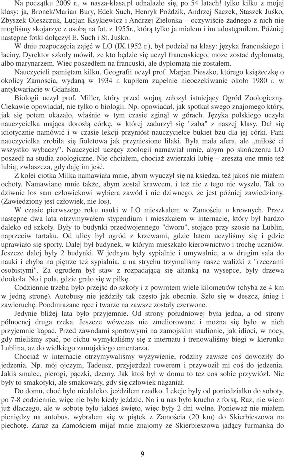 mogliśmy skojarzyć z osobą na fot. z 1955r., którą tylko ja miałem i im udostępniłem. Później następne fotki dołączył E. Such i St. Juśko. W dniu rozpoczęcia zajęć w LO (IX.1952 r.