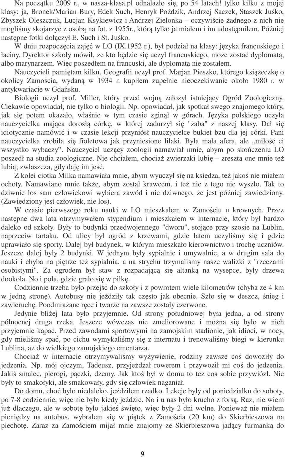 mogliśmy skojarzyć z osobą na fot. z 1955r., którą tylko ja miałem i im udostępniłem. Później następne fotki dołączył E. Such i St. Juśko. W dniu rozpoczęcia zajęć w LO (IX.1952 r.