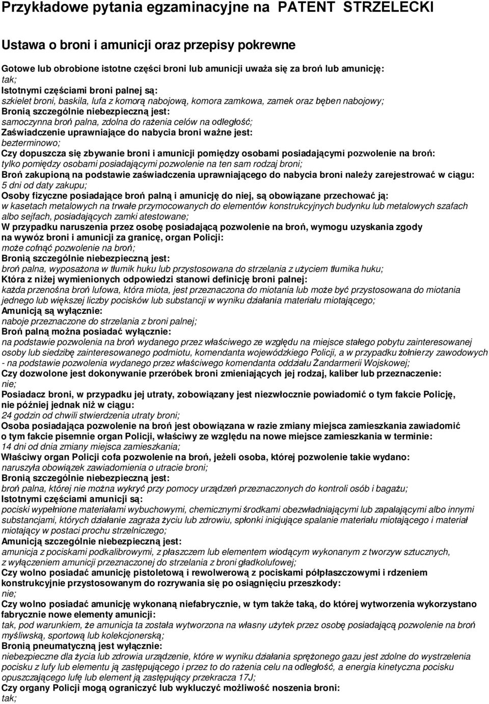 Zaświadczenie uprawniające do nabycia broni ważne jest: bezterminowo; Czy dopuszcza się zbywanie broni i amunicji pomiędzy osobami posiadającymi pozwolenie na broń: tylko pomiędzy osobami