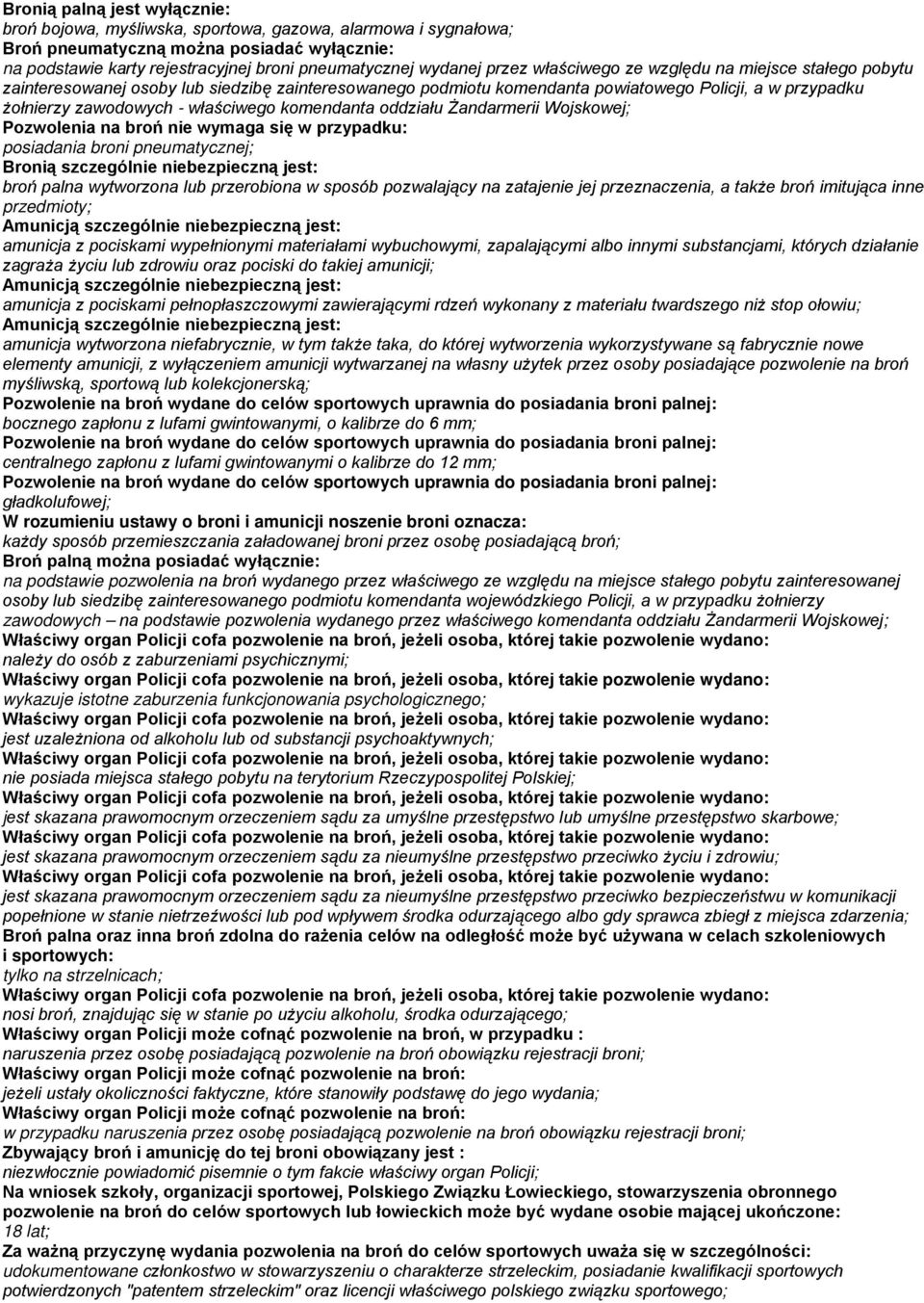 komendanta oddziału Żandarmerii Wojskowej; Pozwolenia na broń nie wymaga się w przypadku: posiadania broni pneumatycznej; broń palna wytworzona lub przerobiona w sposób pozwalający na zatajenie jej