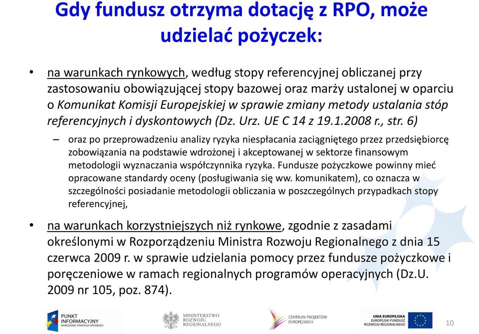6) oraz po przeprowadzeniu analizy ryzyka niespłacania zaciągniętego przez przedsiębiorcę zobowiązania na podstawie wdrożonej i akceptowanej w sektorze finansowym metodologii wyznaczania