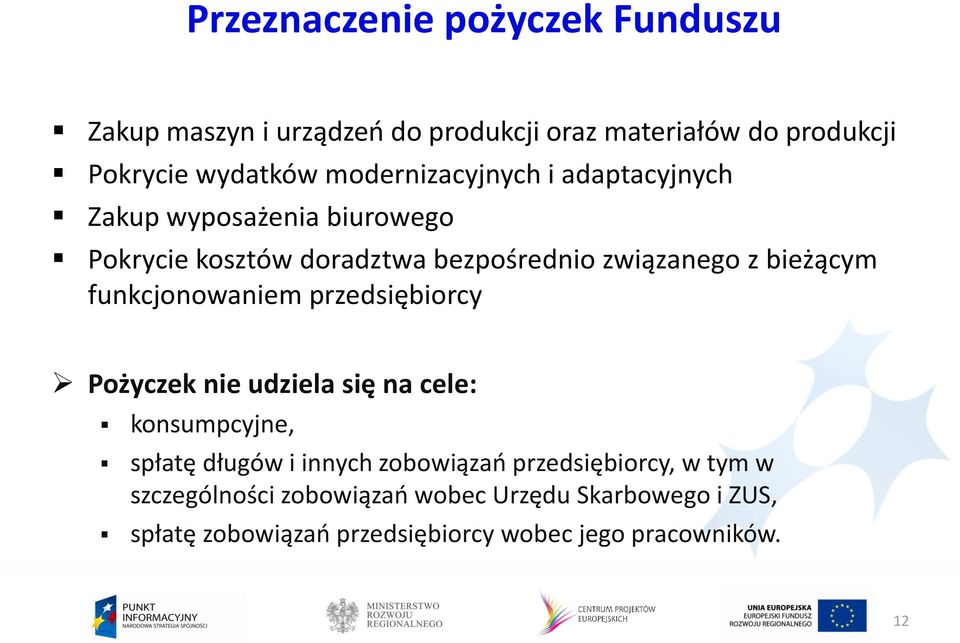 funkcjonowaniem przedsiębiorcy Pożyczek nie udziela się na cele: konsumpcyjne, spłatę długów i innych zobowiązao