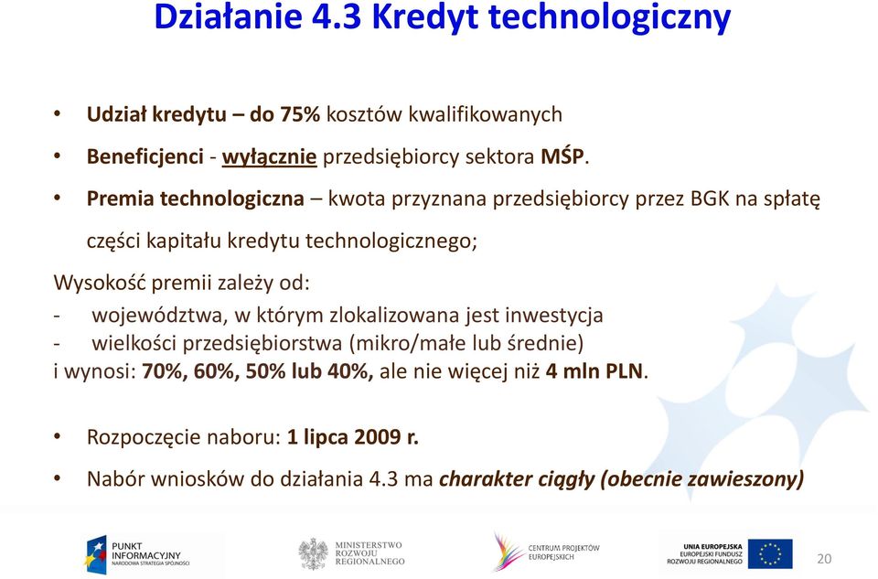 od: - województwa, w którym zlokalizowana jest inwestycja - wielkości przedsiębiorstwa (mikro/małe lub średnie) i wynosi: 70%, 60%, 50% lub