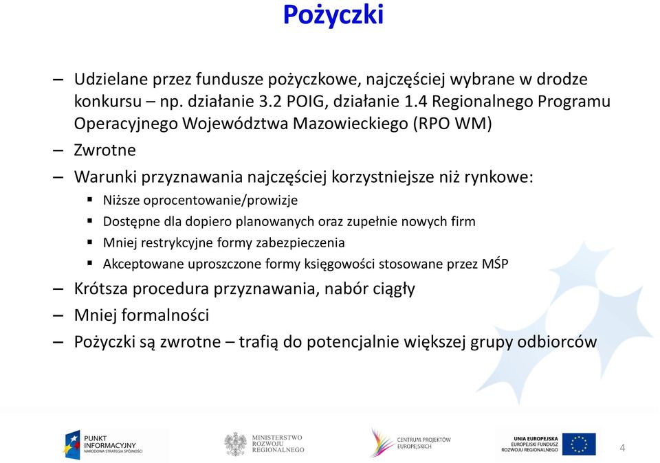 Niższe oprocentowanie/prowizje Dostępne dla dopiero planowanych oraz zupełnie nowych firm Mniej restrykcyjne formy zabezpieczenia Akceptowane