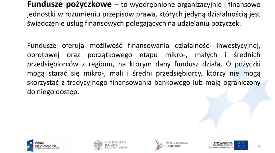 Fundusze oferują możliwośd finansowania działalności inwestycyjnej, obrotowej oraz początkowego etapu mikro-, małych i średnich