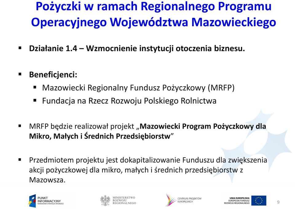 Beneficjenci: Mazowiecki Regionalny Fundusz Pożyczkowy (MRFP) Fundacja na Rzecz Rozwoju Polskiego Rolnictwa MRFP będzie