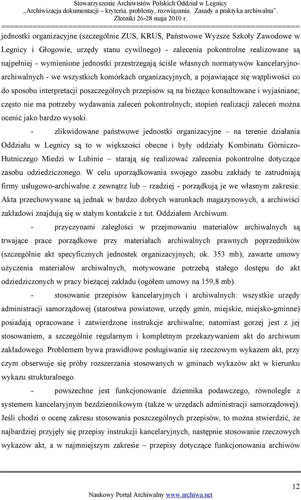 bieżąco konsultowane i wyjaśniane; często nie ma potrzeby wydawania zaleceń pokontrolnych; stopień realizacji zaleceń można ocenić jako bardzo wysoki.