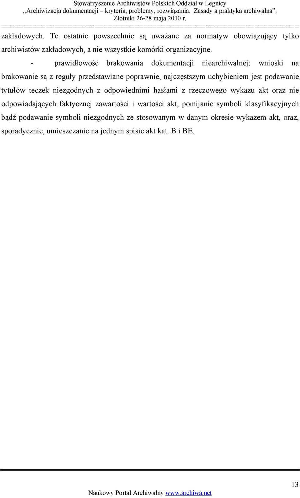tytułów teczek niezgodnych z odpowiednimi hasłami z rzeczowego wykazu akt oraz nie odpowiadających faktycznej zawartości i wartości akt, pomijanie