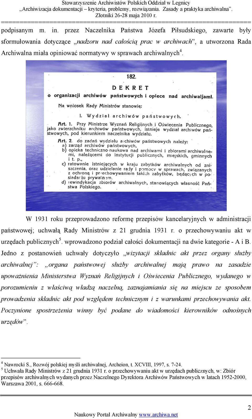 4. W 1931 roku przeprowadzono reformę przepisów kancelaryjnych w administracji państwowej; uchwałą Rady Ministrów z 21 grudnia 1931 r. o przechowywaniu akt w urzędach publicznych 5.