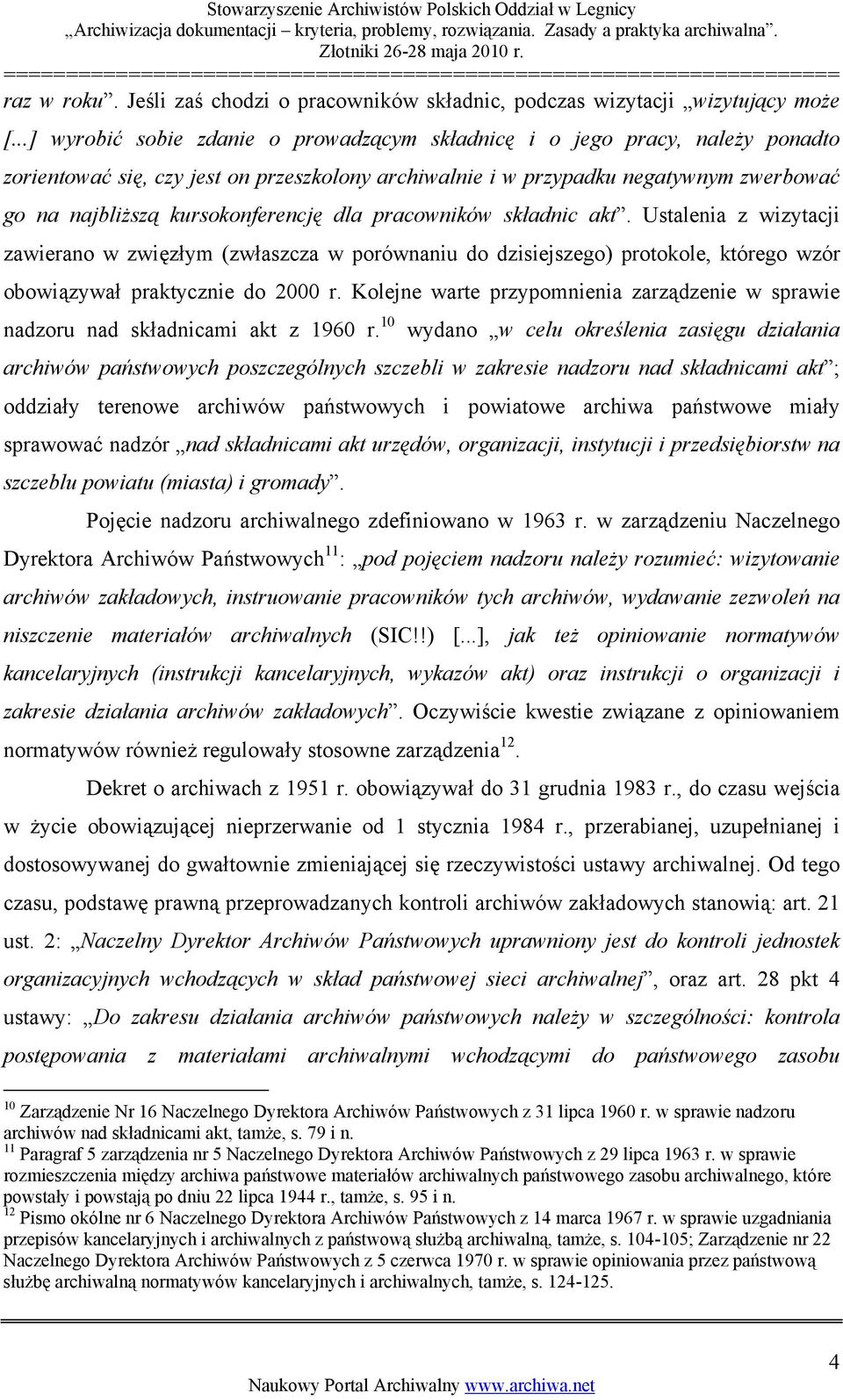 kursokonferencję dla pracowników składnic akt. Ustalenia z wizytacji zawierano w zwięzłym (zwłaszcza w porównaniu do dzisiejszego) protokole, którego wzór obowiązywał praktycznie do 2000 r.