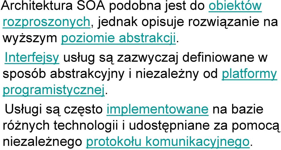 Interfejsy usług są zazwyczaj definiowane w sposób abstrakcyjny i niezależny od