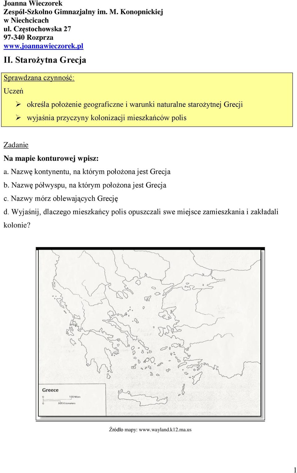 mapie konturowej wpisz: a. Nazwę kontynentu, na którym położona jest Grecja b. Nazwę półwyspu, na którym położona jest Grecja c.