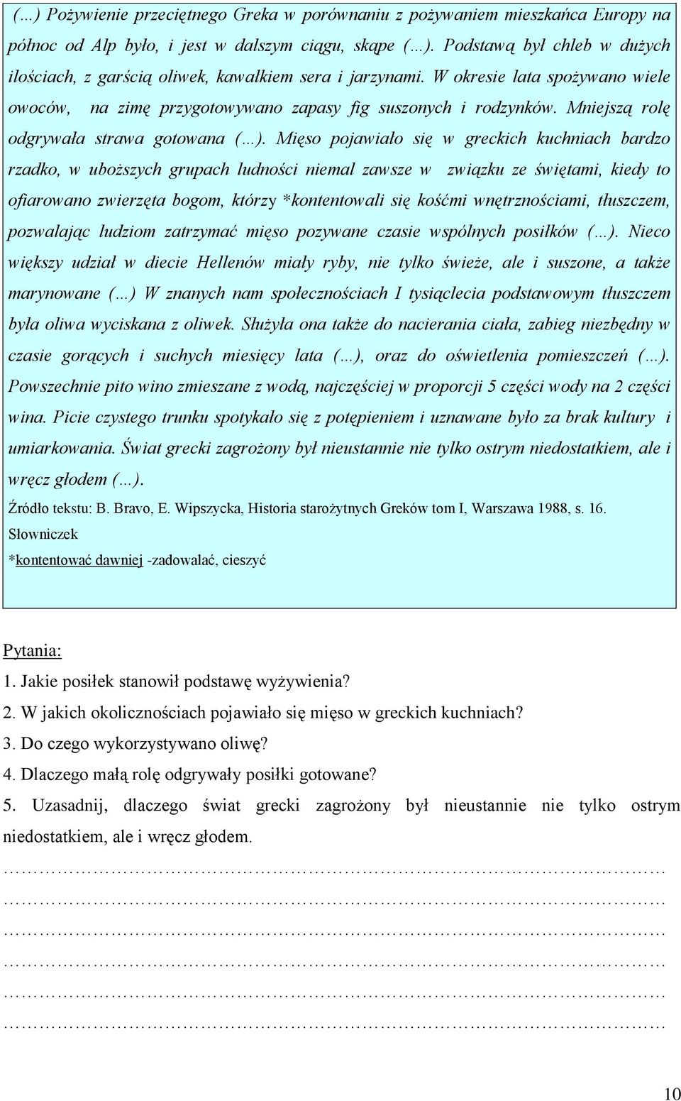 Mniejszą rolę odgrywała strawa gotowana ( ).