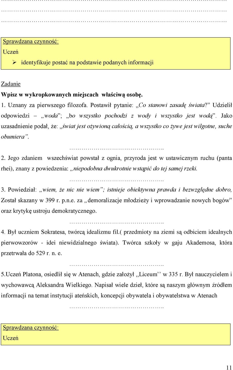 Jego zdaniem wszechświat powstał z ognia, przyroda jest w ustawicznym ruchu (panta rhei), znany z powiedzenia: niepodobna dwukrotnie wstąpić do tej samej rzeki... 3.