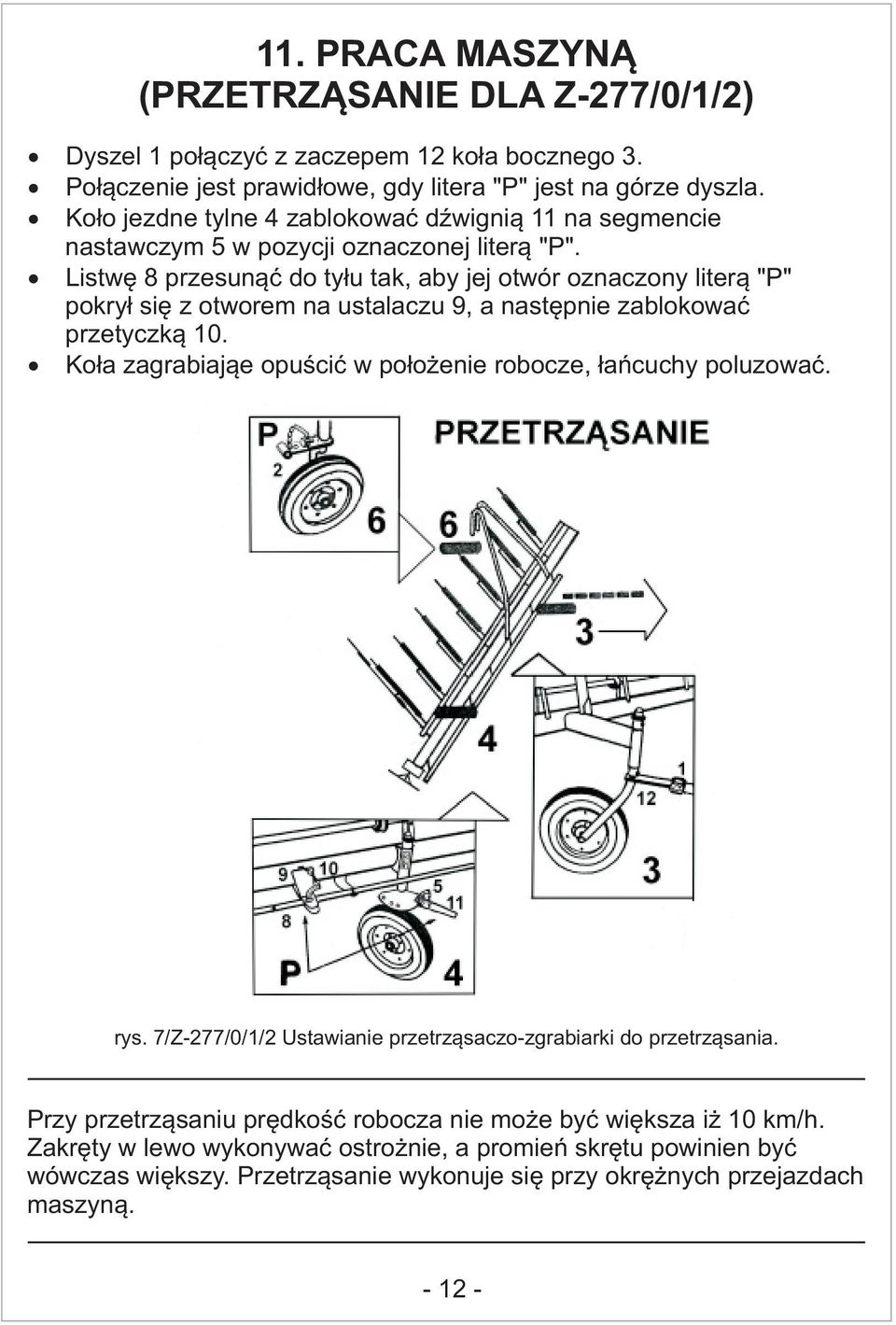 Listwę 8 przesunąć do tyłu tak, aby jej otwór oznaczony literą "P" pokrył się z otworem na ustalaczu 9, a następnie zablokować przetyczką 0.