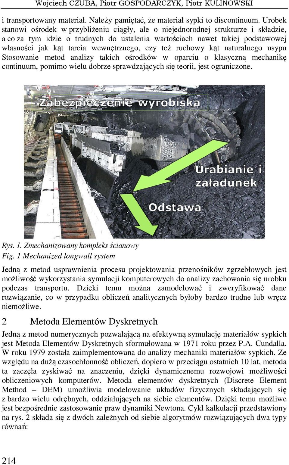 wewnętrznego, czy też ruchowy kąt naturalnego usypu Stosowanie metod analizy takich ośrodków w oparciu o klasyczną mechanikę continuum, pomimo wielu dobrze sprawdzających się teorii, jest ograniczone.