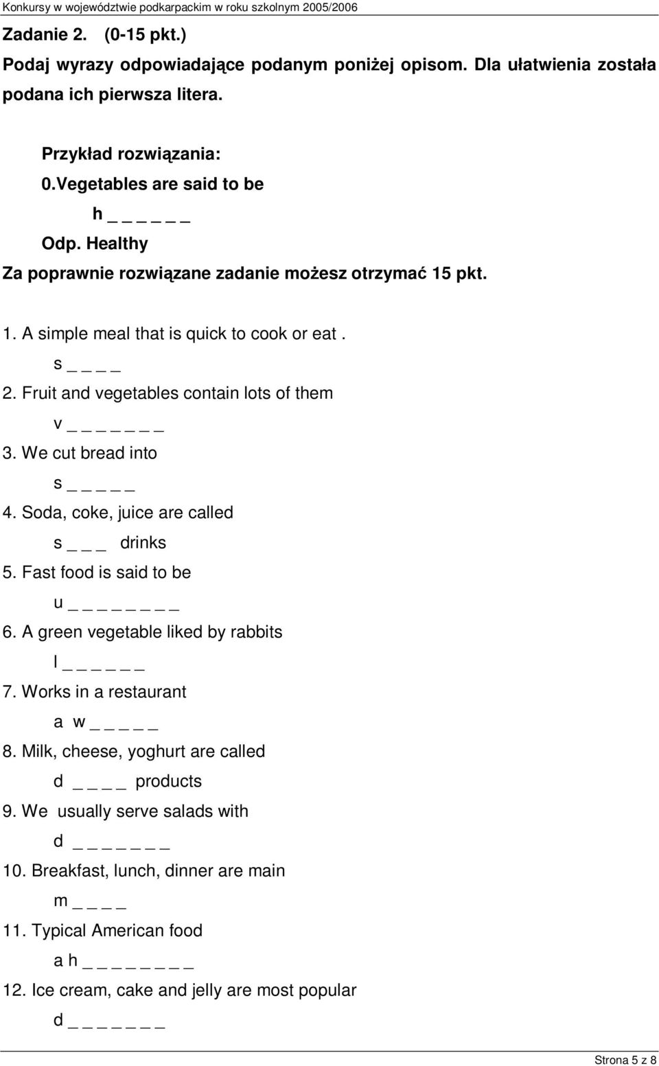 We cut bread into s _ 4. Soda, coke, juice are called s _ drinks 5. Fast food is said to be u 6. A green vegetable liked by rabbits l 7. Works in a restaurant a w _ 8.