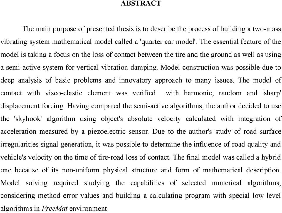 Model construction was possible due to deep analysis of basic problems and innovatory approach to many issues.