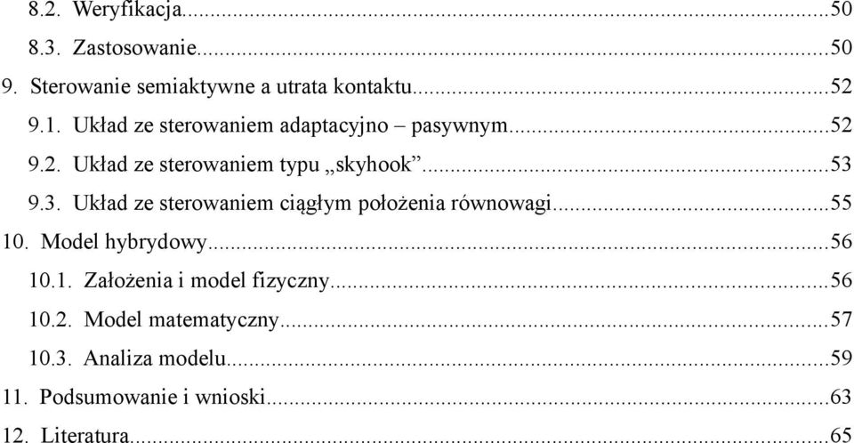 9.3. Układ ze sterowaniem ciągłym położenia równowagi...55 10. Model hybrydowy...56 10.1. Założenia i model fizyczny.