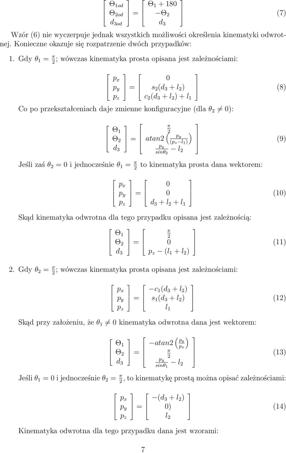 i jednocześnie θ 1 = π p x p z π atan ( (p z l 1 ) sinθ l ) (8) (9) to kinematyka prosta dana wektorem: 0 0 d 3 + l + l 1 (10) Skąd kinematyka odwrotna dla tego przypadku opisana jest zależnością: Θ