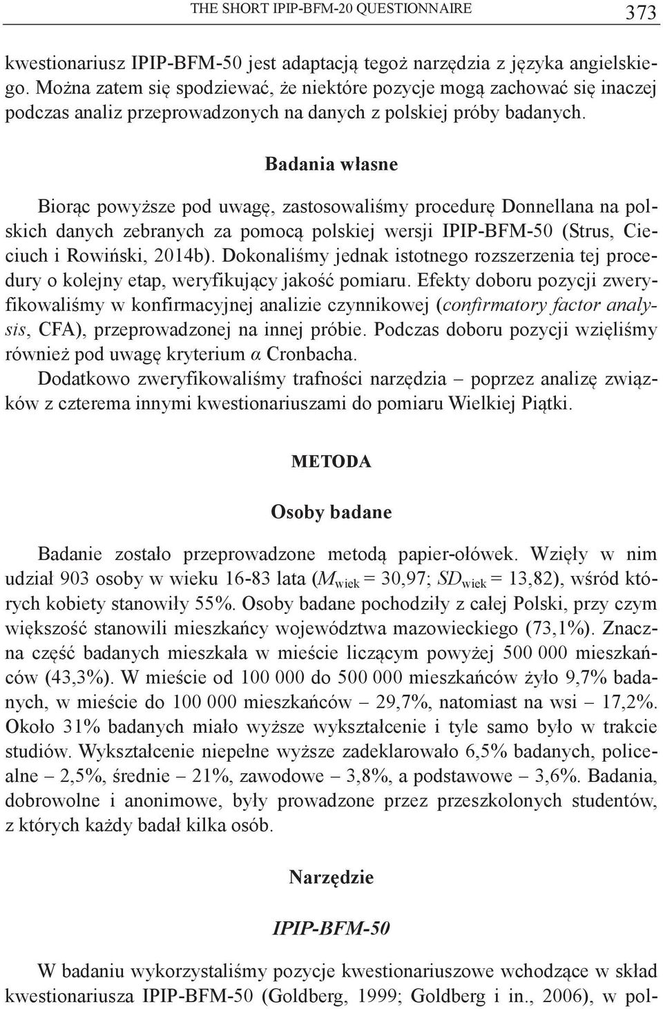 Badania własne Biorc powysze pod uwag, zastosowalimy procedur Donnellana na polskich danych zebranych za pomoc polskiej wersji 50 (Strus, Cieciuch i Rowiski, 2014b).