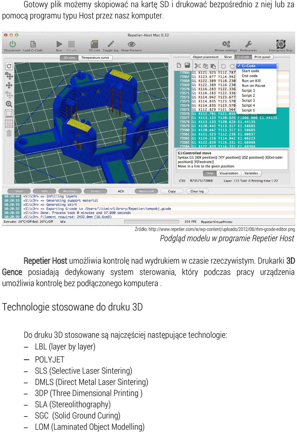 Drukarki 3D Gence posiadają dedykowany system sterowania, który podczas pracy urządzenia umożliwia kontrolę bez podłączonego komputera.