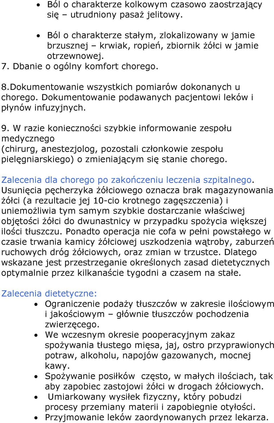 W razie konieczności szybkie informowanie zespołu medycznego (chirurg, anestezjolog, pozostali członkowie zespołu pielęgniarskiego) o zmieniającym się stanie chorego.