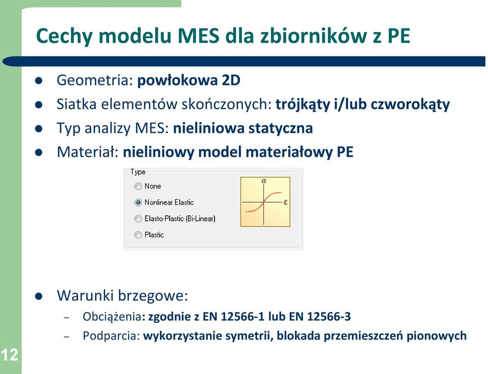 Materiał: nieliniowy model materiałowy PE 12 Warunki brzegowe: Obciążenia: zgodnie