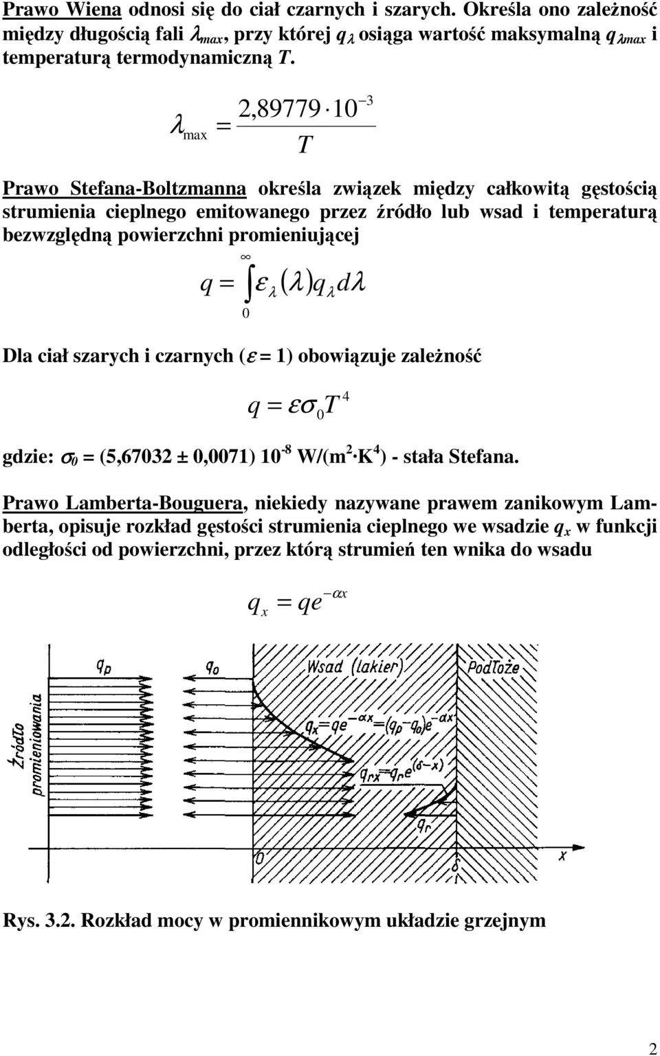 q = 0 ε λ ( λ) q dλ Dla ciał szarych i czarnych (ε = 1) obowiązuje zaleŝność λ q = εσ 0 T gdzie: σ 0 = (5,67032 ± 0,0071) 10-8 W/(m 2 K 4 ) - stała Stefana.