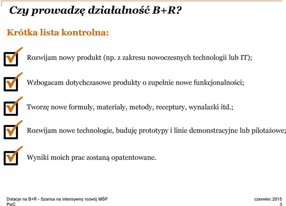 z zakresu nowoczesnych technologii lub IT); dotychczasowe produkty o zupełnie nowe