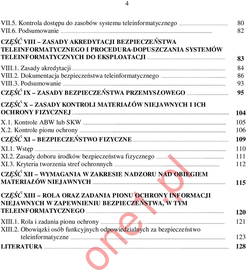 .. 86 VIII.3. Podsumowanie... 93 CZĘŚĆ IX ZASADY BEZPIECZEŃSTWA PRZEMYSŁOWEGO... 95 CZĘŚĆ X ZASADY KONTROLI MATERIAŁÓW NIEJAWNYCH I ICH OCHRONY FIZYCZNEJ... 104 X.1. Kontrole ABW lub SKW... 105 X.2.