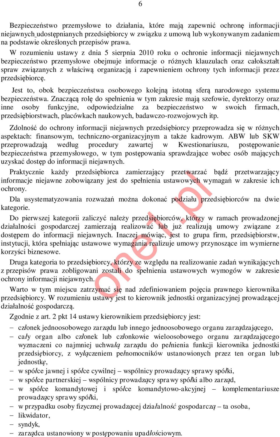 W rozumieniu ustawy z dnia 5 sierpnia 2010 roku o ochronie informacji niejawnych bezpieczeństwo przemysłowe obejmuje informacje o różnych klauzulach oraz całokształt spraw związanych z właściwą