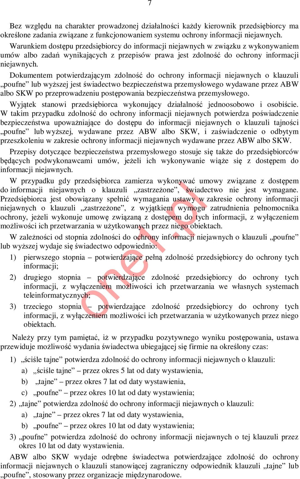 Dokumentem potwierdzającym zdolność do ochrony informacji niejawnych o klauzuli poufne lub wyższej jest świadectwo bezpieczeństwa przemysłowego wydawane przez ABW albo SKW po przeprowadzeniu