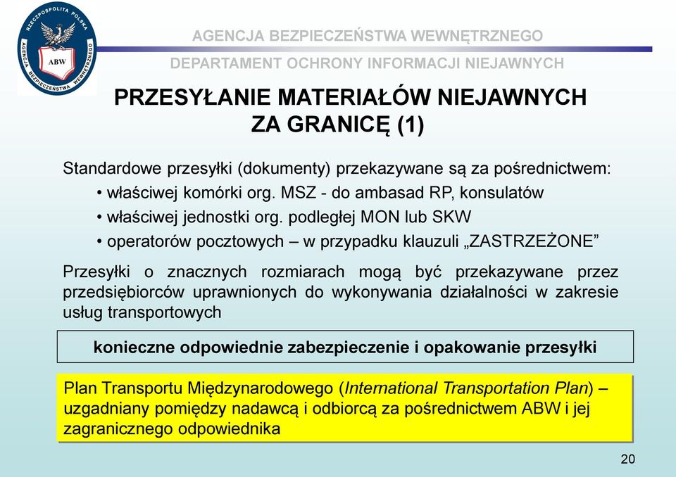 podległej MON lub SKW operatorów pocztowych w przypadku klauzuli ZASTRZEŻONE Przesyłki o znacznych rozmiarach mogą być przekazywane przez przedsiębiorców