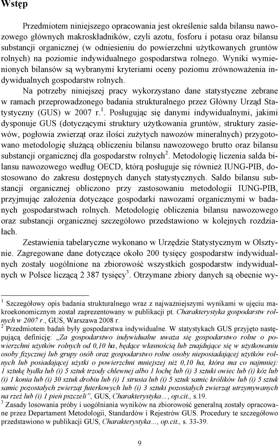Wyniki wymienionych bilansów są wybranymi kryteriami oceny poziomu zrównoważenia indywidualnych gospodarstw rolnych.