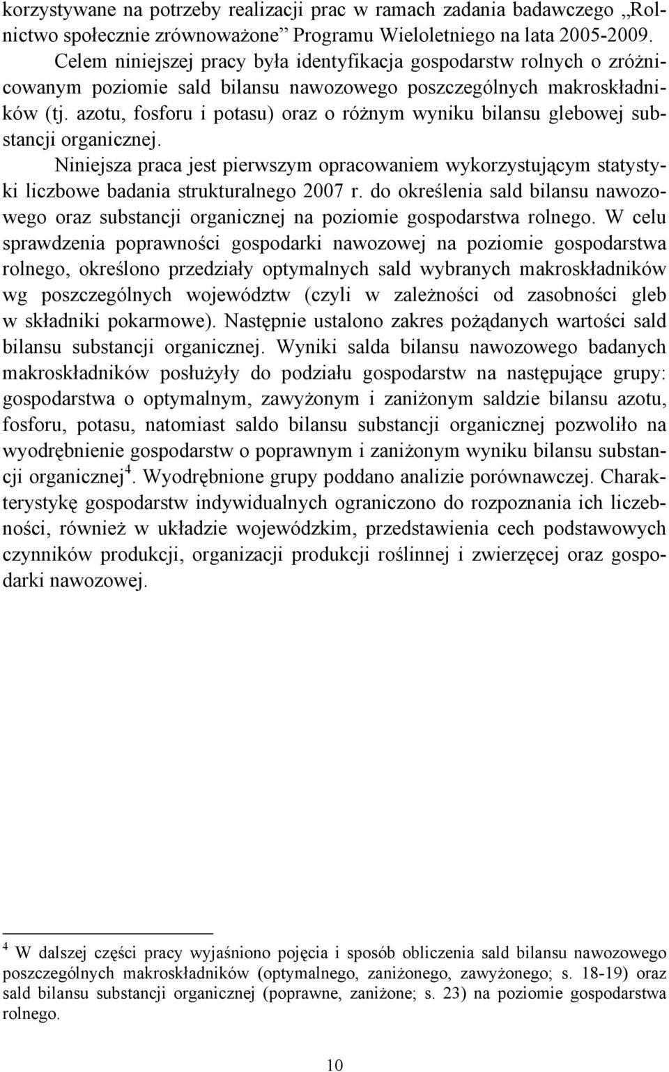 azotu, fosforu i potasu) oraz o różnym wyniku bilansu glebowej substancji organicznej. Niniejsza praca jest pierwszym opracowaniem wykorzystującym statystyki liczbowe badania strukturalnego 2007 r.