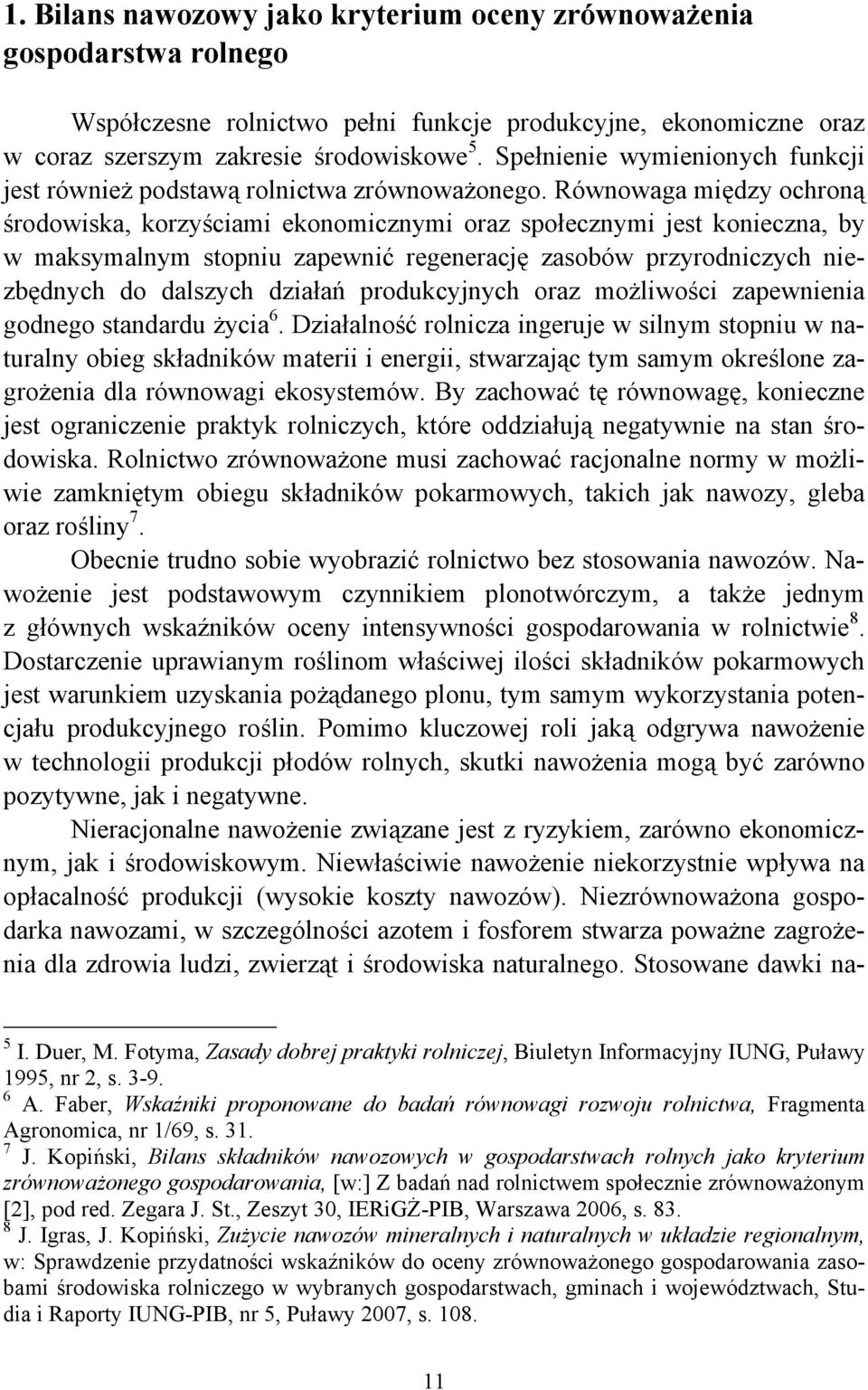 Równowaga między ochroną środowiska, korzyściami ekonomicznymi oraz społecznymi jest konieczna, by w maksymalnym stopniu zapewnić regenerację zasobów przyrodniczych niezbędnych do dalszych działań