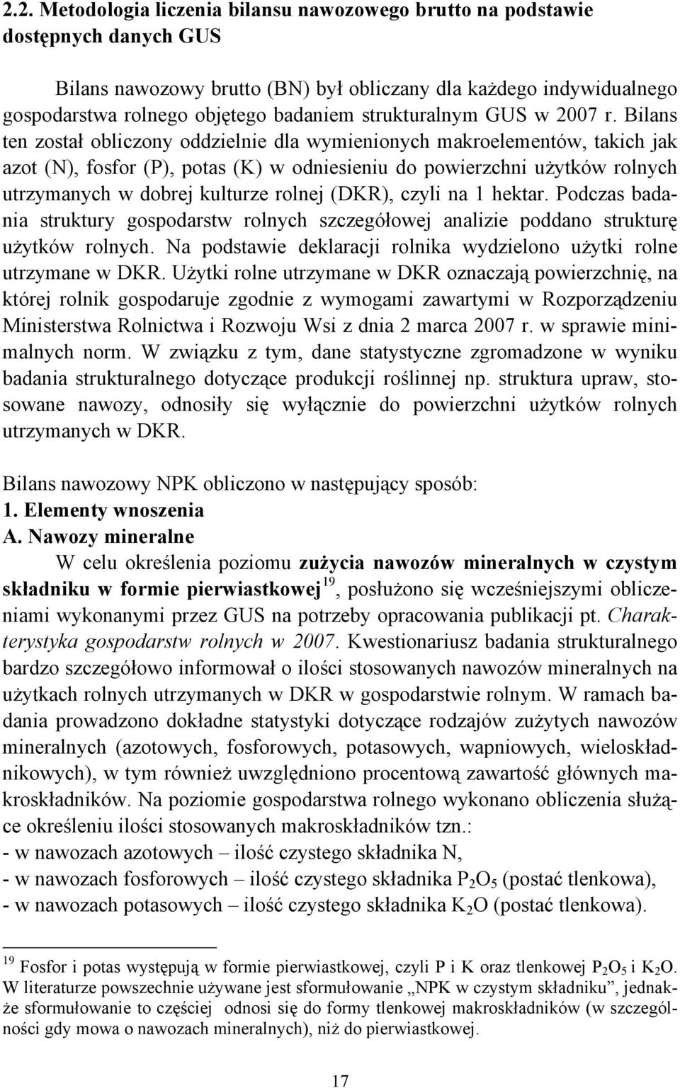 Bilans ten został obliczony oddzielnie dla wymienionych makroelementów, takich jak azot (N), fosfor (P), potas (K) w odniesieniu do powierzchni użytków rolnych utrzymanych w dobrej kulturze rolnej