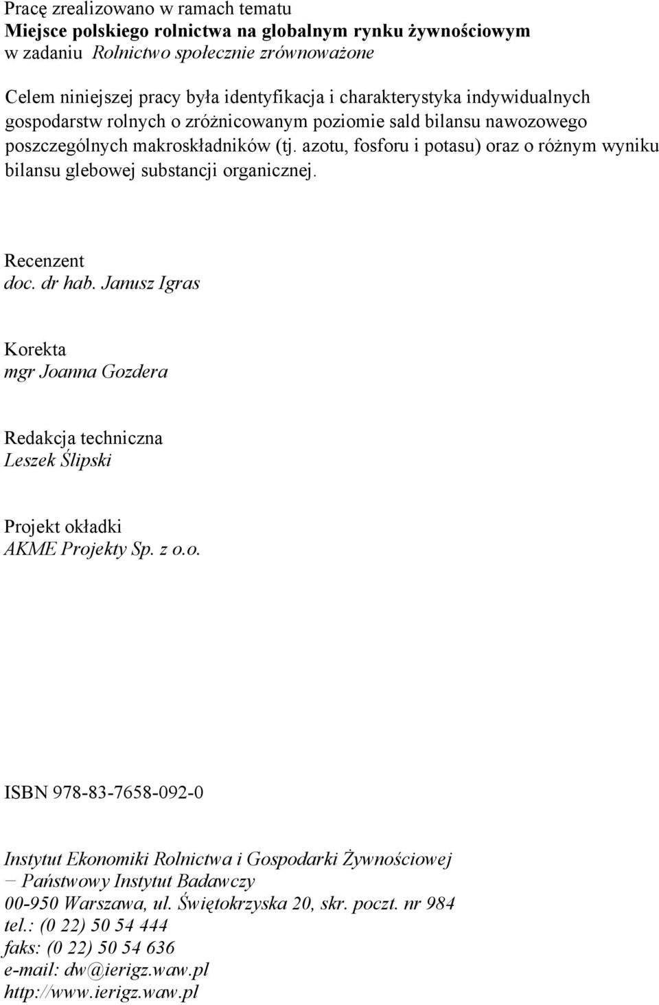 azotu, fosforu i potasu) oraz o różnym wyniku bilansu glebowej substancji organicznej. Recenzent doc. dr hab.