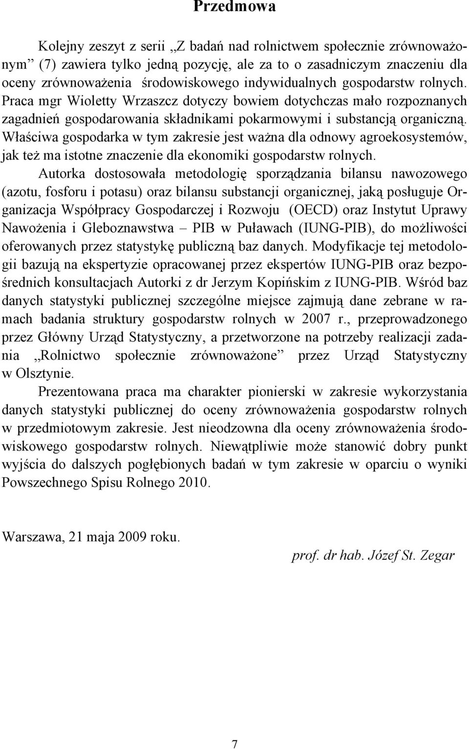 Właściwa gospodarka w tym zakresie jest ważna dla odnowy agroekosystemów, jak też ma istotne znaczenie dla ekonomiki gospodarstw rolnych.