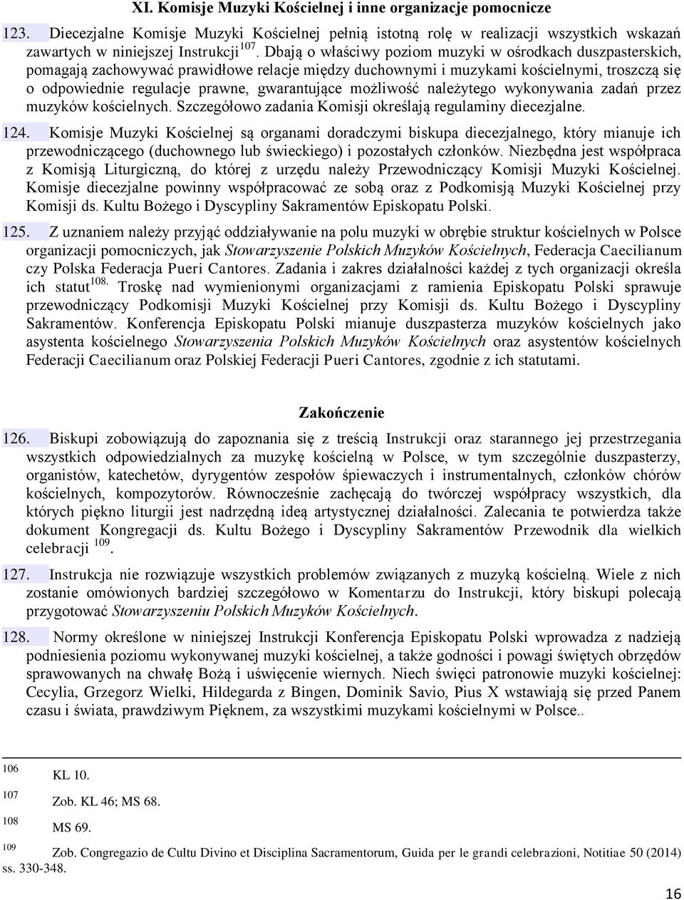 możliwość należytego wykonywania zadań przez muzyków kościelnych. Szczegółowo zadania Komisji określają regulaminy diecezjalne. 124.