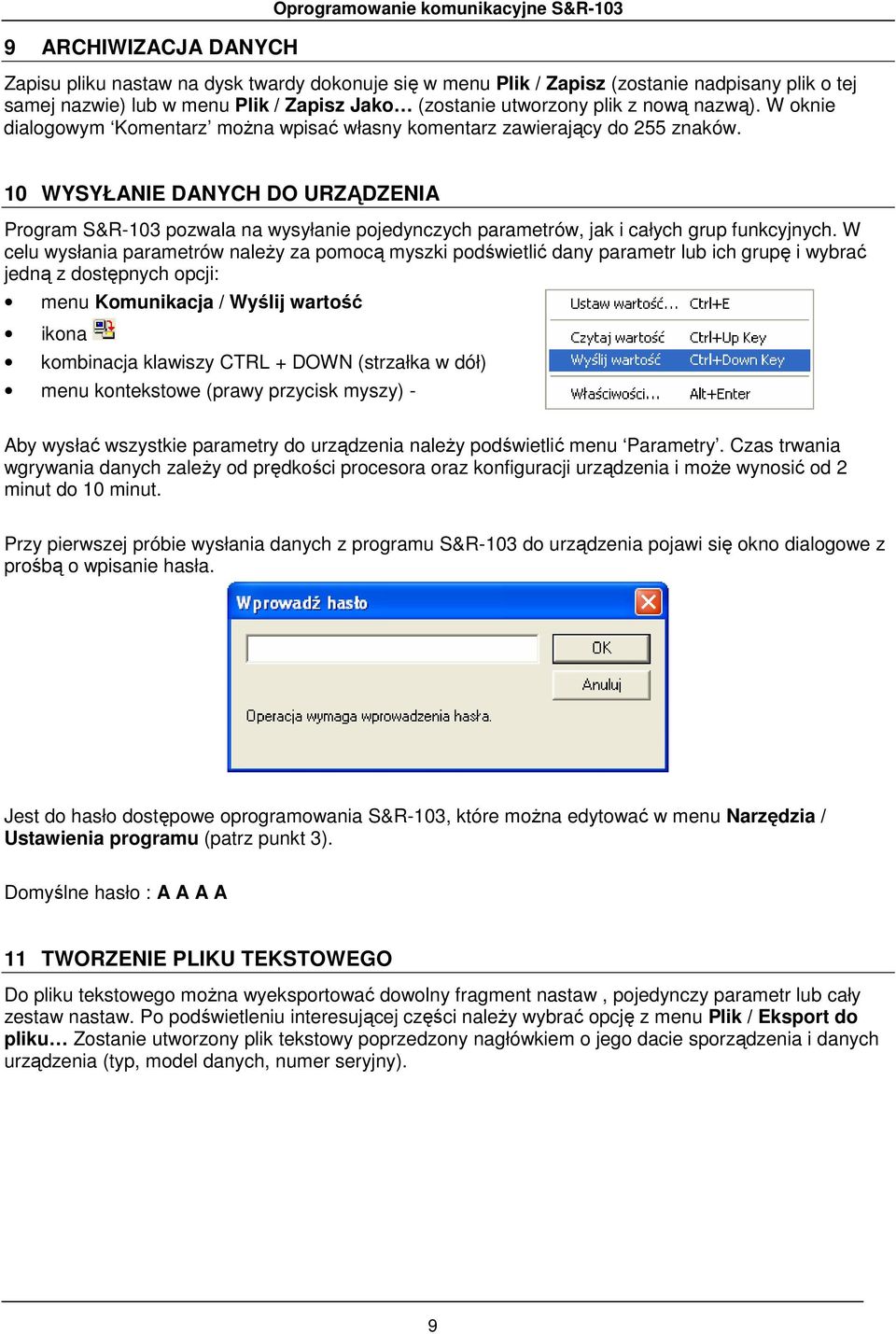 10 WYSYŁANIE DANYCH DO URZĄDZENIA Program S&R-103 pozwala na wysyłanie pojedynczych parametrów, jak i całych grup funkcyjnych.