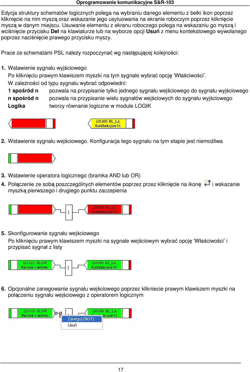 Usuwanie elementu z ekranu roboczego polega na wskazaniu go myszą i wciśnięcie przycisku Del na klawiaturze lub na wyborze opcji Usuń z menu kontekstowego wywołanego poprzez naciśnięcie prawego