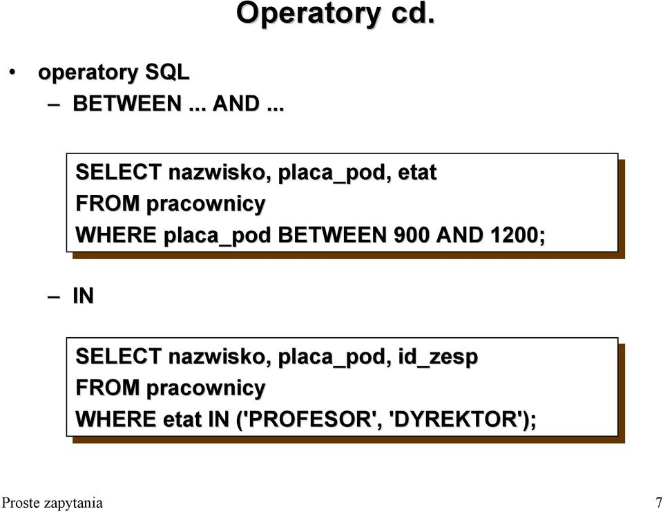 BETWEEN 900 900 AND 1200; SELECT nazwisko, placa_pod,