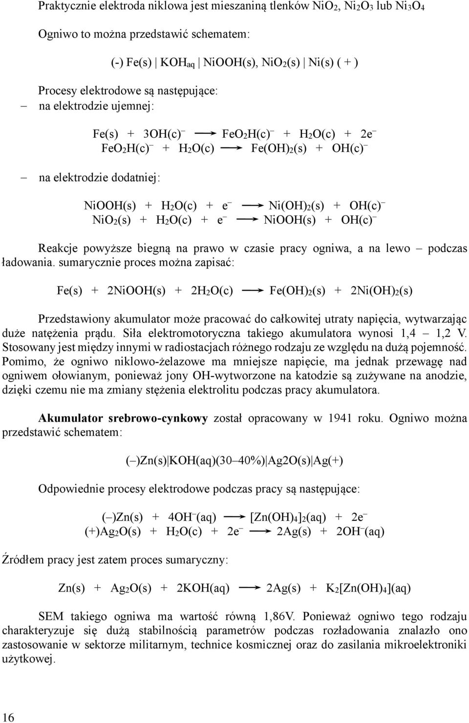 OH(c) Reakcje powyższe biegną na prawo w czasie pracy ogniwa, a na lewo podczas ładowania.